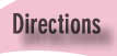Directions